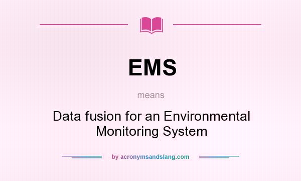 What does EMS mean? It stands for Data fusion for an Environmental Monitoring System