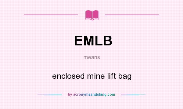 What does EMLB mean? It stands for enclosed mine lift bag
