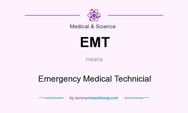 What does EMT mean? It stands for Emergency Medical Technicial