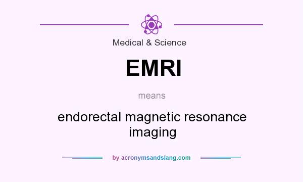 What does EMRI mean? It stands for endorectal magnetic resonance imaging