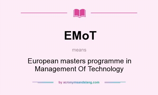 What does EMoT mean? It stands for European masters programme in Management Of Technology