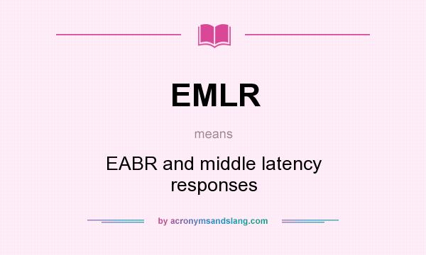 What does EMLR mean? It stands for EABR and middle latency responses