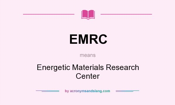 What does EMRC mean? It stands for Energetic Materials Research Center