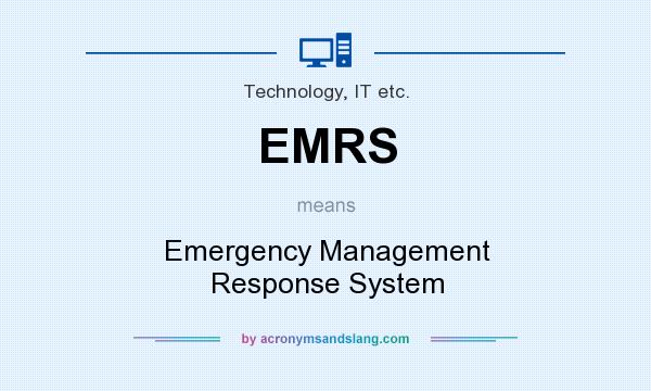 What does EMRS mean? It stands for Emergency Management Response System