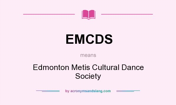 What does EMCDS mean? It stands for Edmonton Metis Cultural Dance Society