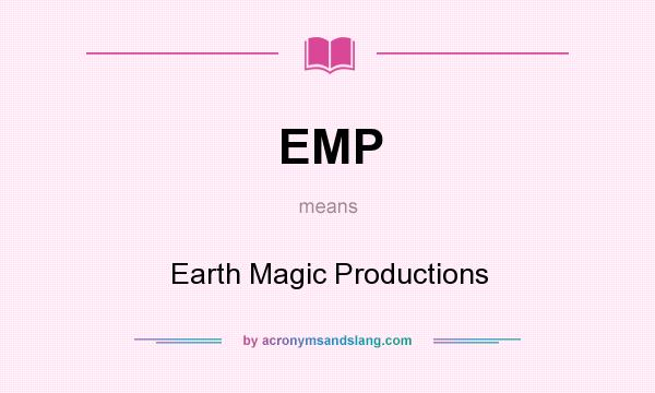 What does EMP mean? It stands for Earth Magic Productions