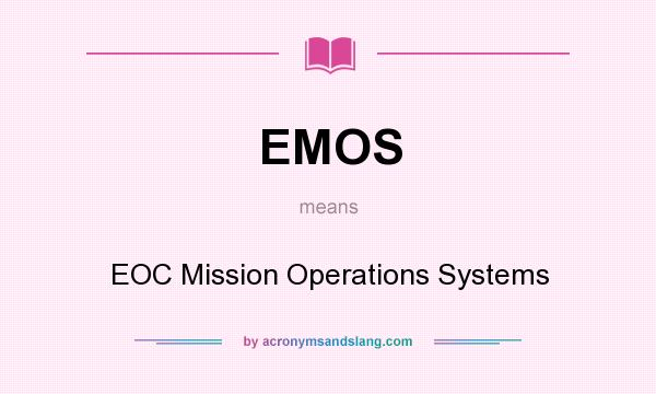 What does EMOS mean? It stands for EOC Mission Operations Systems