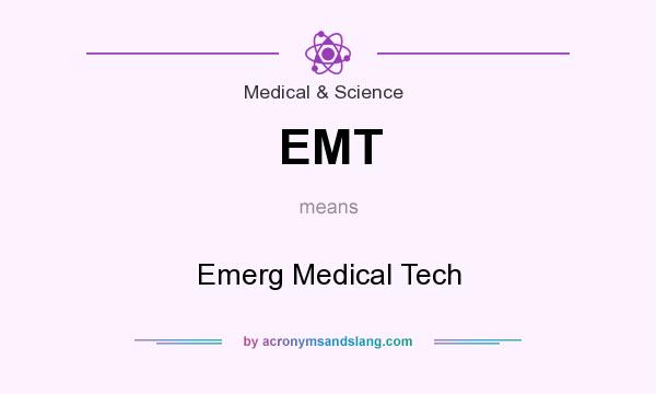 What does EMT mean? It stands for Emerg Medical Tech