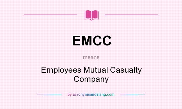 What does EMCC mean? It stands for Employees Mutual Casualty Company