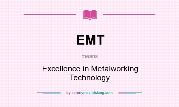 What does EMT mean? It stands for Excellence in Metalworking Technology