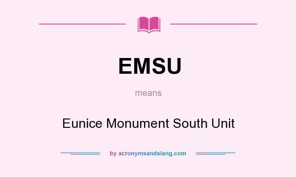 What does EMSU mean? It stands for Eunice Monument South Unit