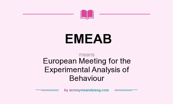 What does EMEAB mean? It stands for European Meeting for the Experimental Analysis of Behaviour