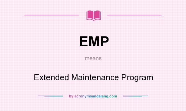 What does EMP mean? It stands for Extended Maintenance Program