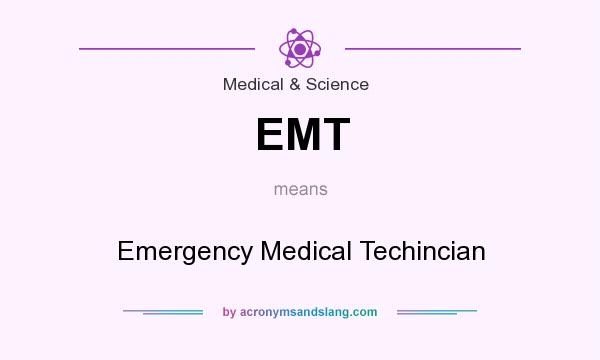 What does EMT mean? It stands for Emergency Medical Techincian
