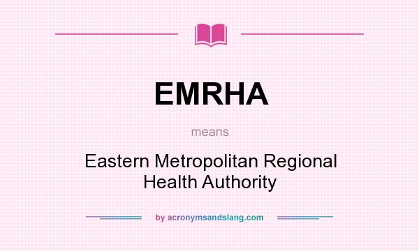 What does EMRHA mean? It stands for Eastern Metropolitan Regional Health Authority