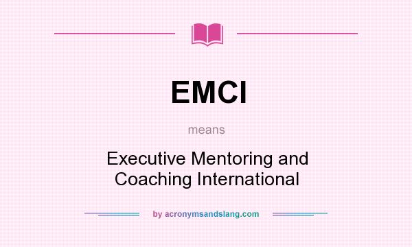 What does EMCI mean? It stands for Executive Mentoring and Coaching International