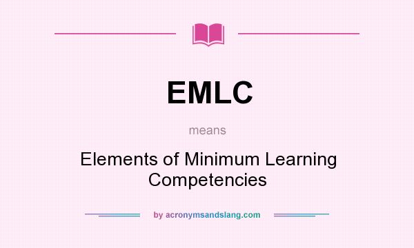 What does EMLC mean? It stands for Elements of Minimum Learning Competencies