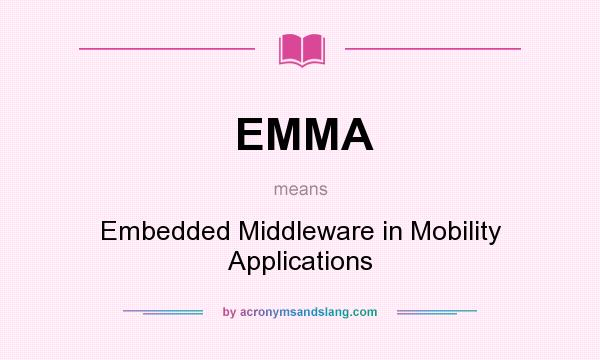 What does EMMA mean? It stands for Embedded Middleware in Mobility Applications
