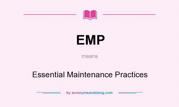 What does EMP mean? It stands for Essential Maintenance Practices