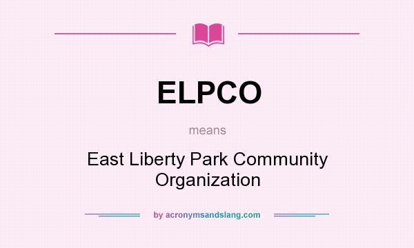 What does ELPCO mean? It stands for East Liberty Park Community Organization