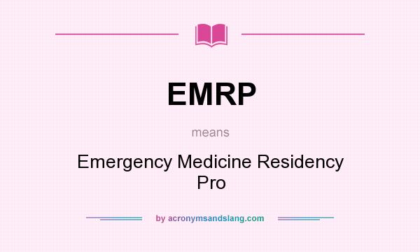 What does EMRP mean? It stands for Emergency Medicine Residency Pro