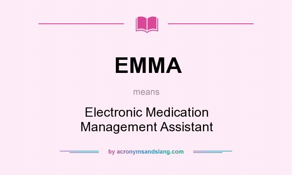 What does EMMA mean? It stands for Electronic Medication Management Assistant