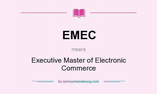 What does EMEC mean? It stands for Executive Master of Electronic Commerce