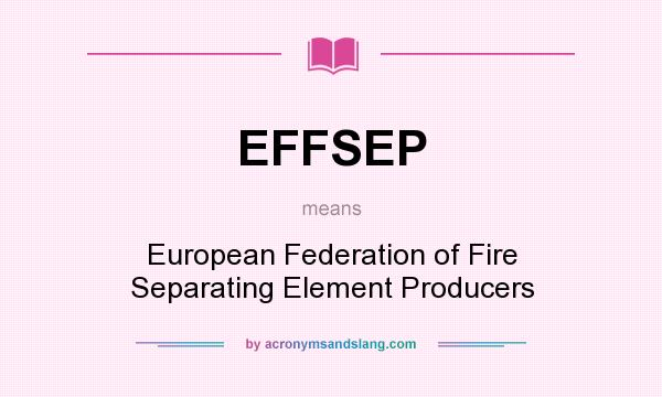 What does EFFSEP mean? It stands for European Federation of Fire Separating Element Producers