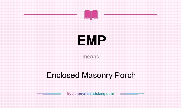 What does EMP mean? It stands for Enclosed Masonry Porch
