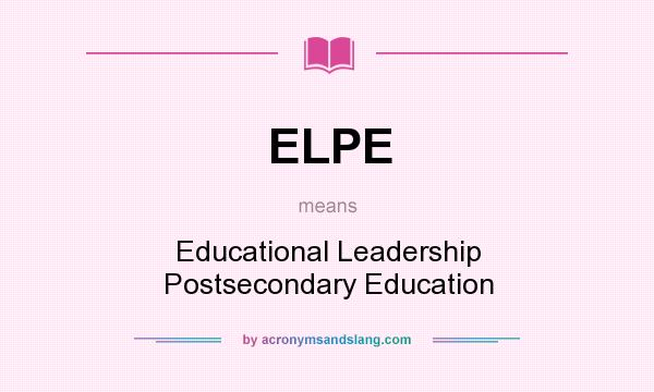 What does ELPE mean? It stands for Educational Leadership Postsecondary Education