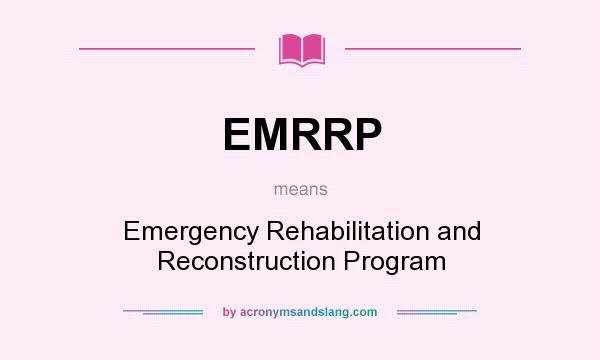 What does EMRRP mean? It stands for Emergency Rehabilitation and Reconstruction Program
