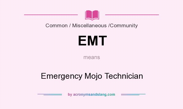 What does EMT mean? It stands for Emergency Mojo Technician