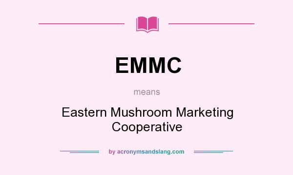 What does EMMC mean? It stands for Eastern Mushroom Marketing Cooperative