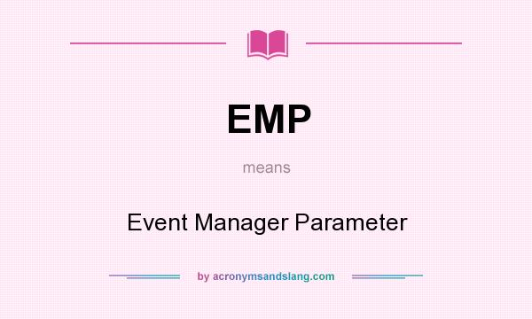What does EMP mean? It stands for Event Manager Parameter
