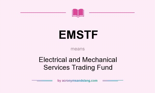 What does EMSTF mean? It stands for Electrical and Mechanical Services Trading Fund