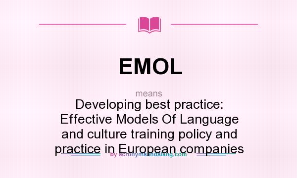 What does EMOL mean? It stands for Developing best practice: Effective Models Of Language and culture training policy and practice in European companies