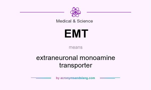 What does EMT mean? It stands for extraneuronal monoamine transporter