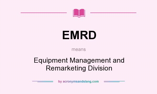 What does EMRD mean? It stands for Equipment Management and Remarketing Division