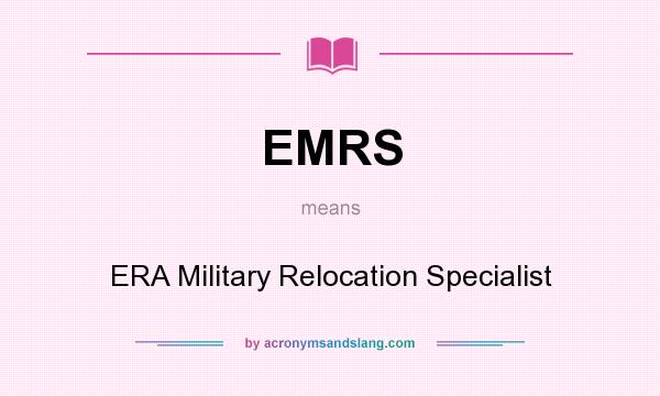What does EMRS mean? It stands for ERA Military Relocation Specialist