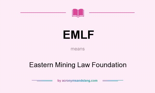 What does EMLF mean? It stands for Eastern Mining Law Foundation