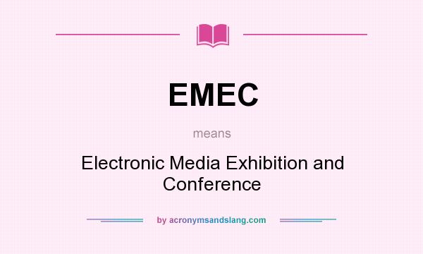 What does EMEC mean? It stands for Electronic Media Exhibition and Conference
