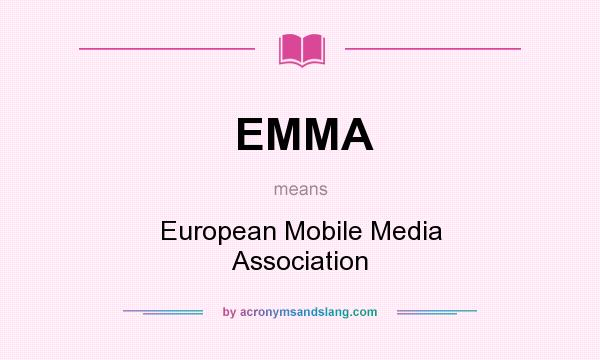 What does EMMA mean? It stands for European Mobile Media Association