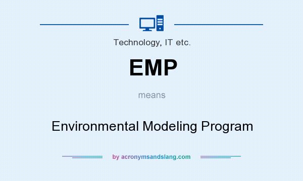 What does EMP mean? It stands for Environmental Modeling Program