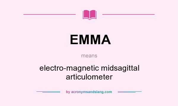 What does EMMA mean? It stands for electro-magnetic midsagittal articulometer