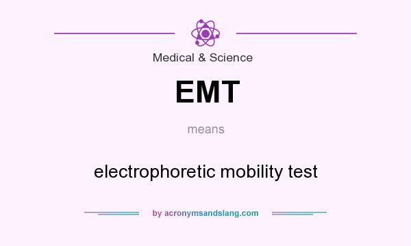 What does EMT mean? It stands for electrophoretic mobility test
