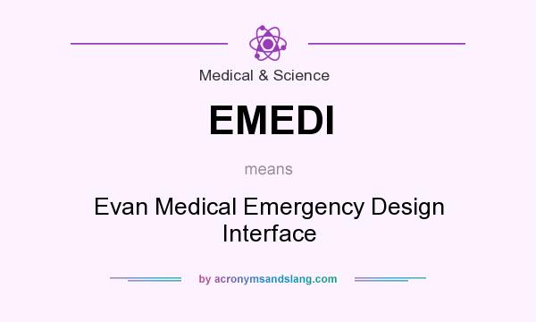 What does EMEDI mean? It stands for Evan Medical Emergency Design Interface