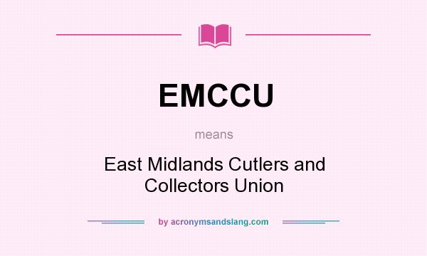 What does EMCCU mean? It stands for East Midlands Cutlers and Collectors Union