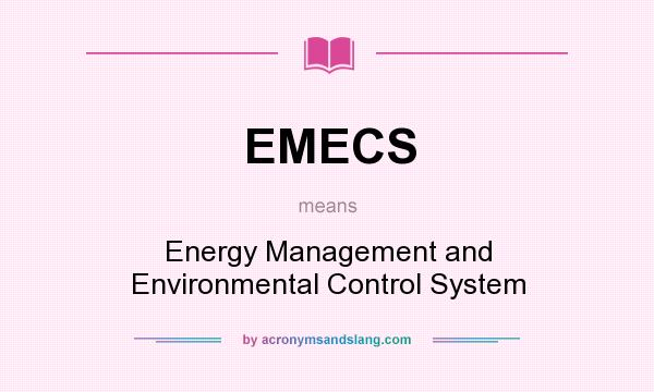 What does EMECS mean? It stands for Energy Management and Environmental Control System