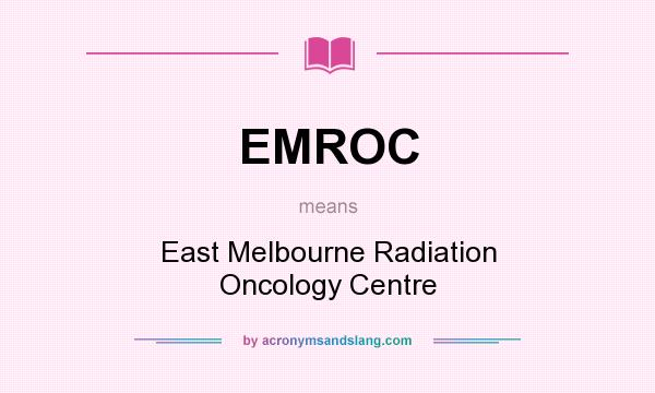 What does EMROC mean? It stands for East Melbourne Radiation Oncology Centre