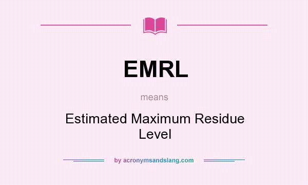 What does EMRL mean? It stands for Estimated Maximum Residue Level